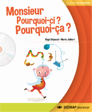 Monsieur Pourquoi-ci ? pourquoi-ça ?